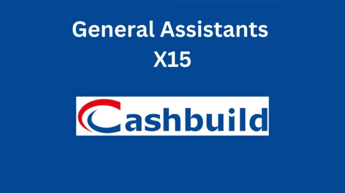 X15 General Assistant at Cashbuild Various locations X15 General Assistant at Cashbuild Various locations