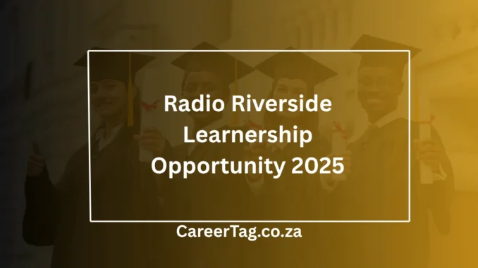 Radio Riverside Learnership Radio Riverside Learnership Opportunity 2025