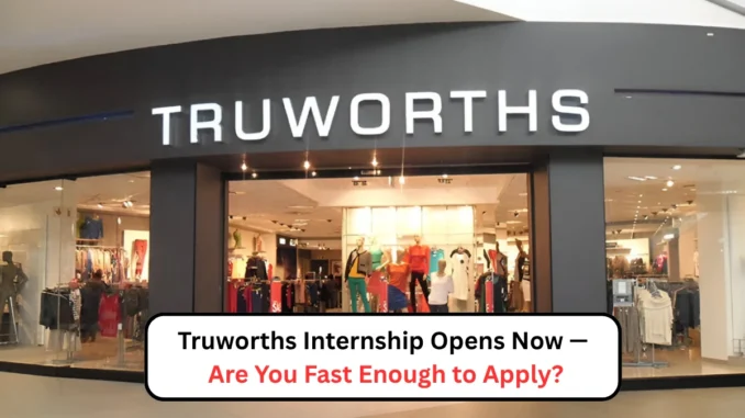 Truworths 18-Month Paid Internships 2025: Launch Your Fashion Career!